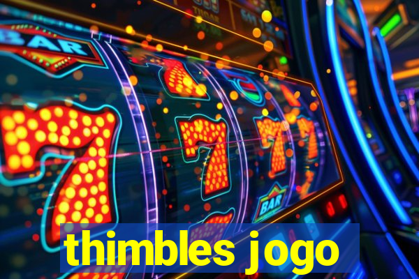 thimbles jogo